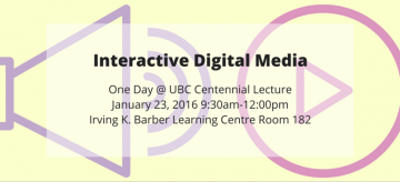 One Day @ UBC Centennial Lecture: Interactive Digital Media