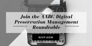 Digital Preservation Management…Best Practices vs. Reality: Take Part in the Digital Preservation Management Roundtable