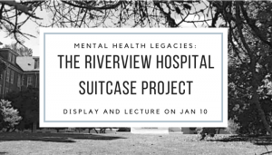 Mental Health Legacies: The Riverview Hospital Suitcase Project