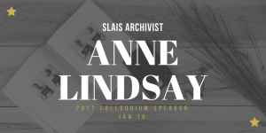 SLAIS Welcomes Archivist Anne Lindsay as Speaker for 2017 Colloquium