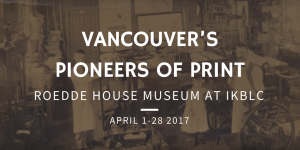 Vancouver’s Pioneers of Print – The Roedde House Museum at IKBLC