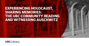 Experiencing the Holocaust, Sharing Memories: The UBC Community Reading and Witnessing Auschwitz