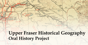 Upper Fraser Historical Geography Oral History Project complete