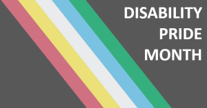 Disability Pride Month: A Look at Disability Advocacy’s Past and Present